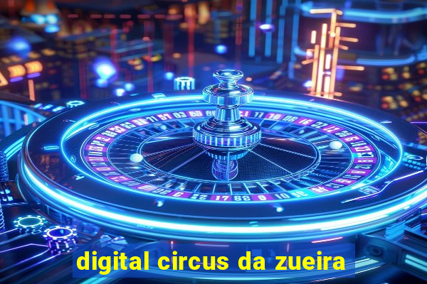 digital circus da zueira